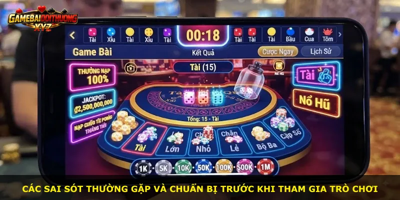 Các sai sót thường gặp và chuẩn bị trước khi tham gia trò chơi