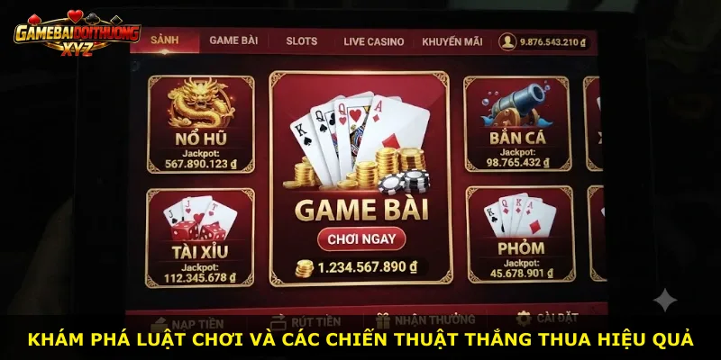 Khám phá luật chơi và các chiến thuật thắng thua hiệu quả