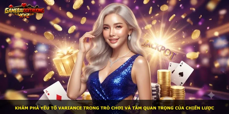 Khám phá yếu tố variance trong trò chơi và tầm quan trọng của chiến lược