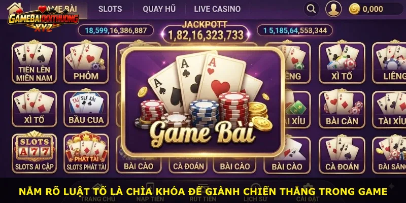 Nắm rõ luật tố là chìa khóa để giành chiến thắng trong game
