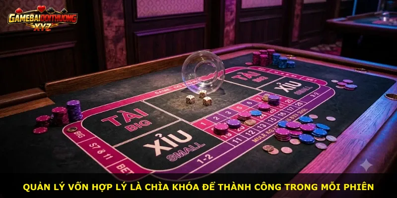 Quản lý vốn hợp lý là chìa khóa để thành công trong mỗi phiên